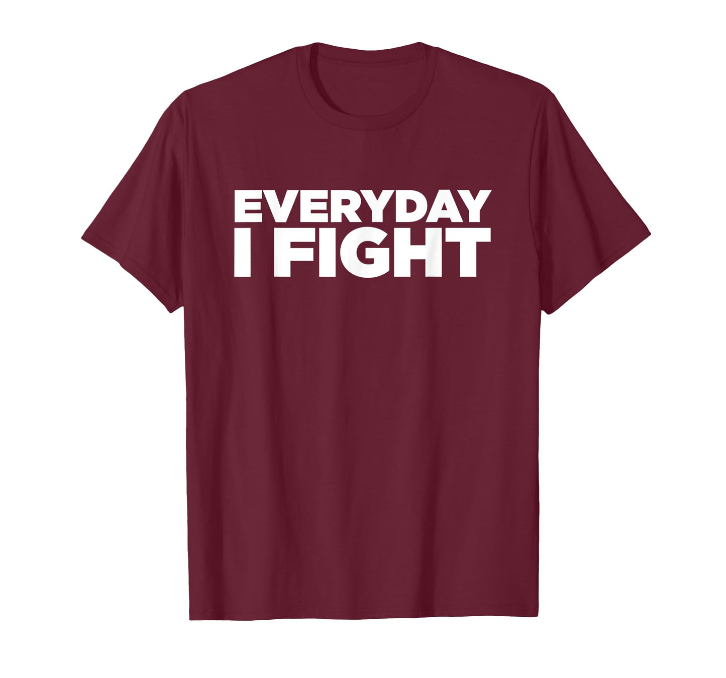Everyday I Fight T Shirt T-Shirt