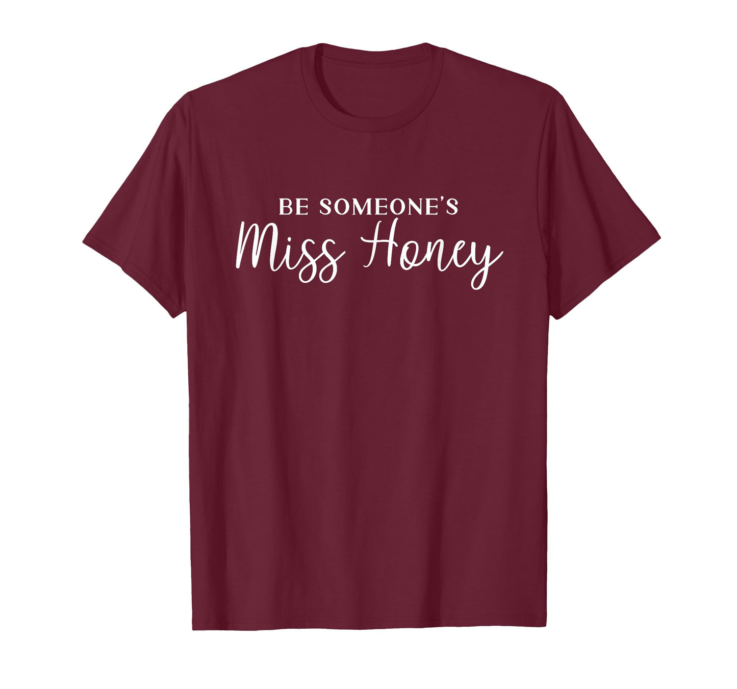 Inspirational Teacher shirt Be Someones Miss Honey T-Shirt for Men Women