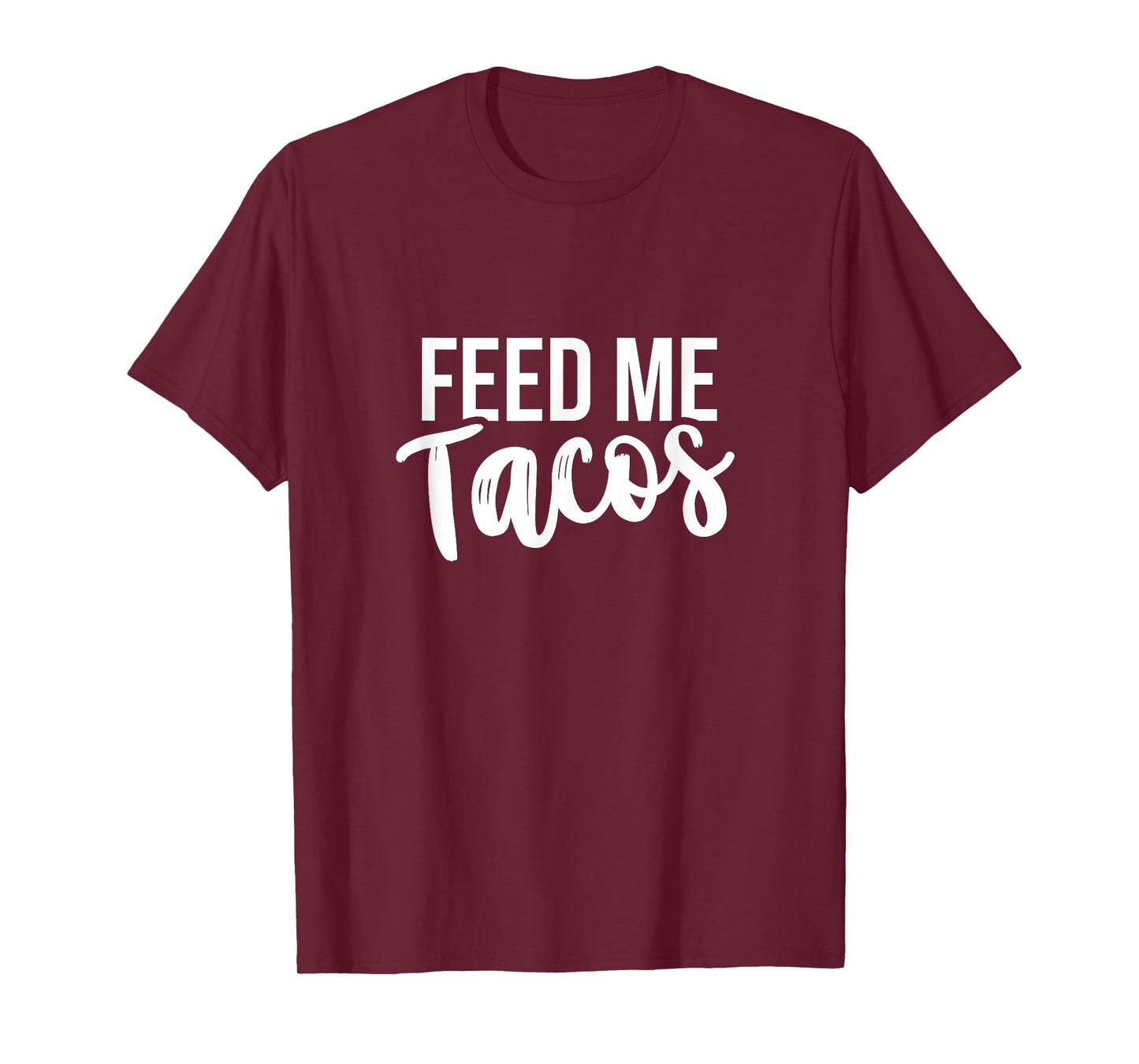 Feed Me Tacos Mexican Food T-Shirt T-Shirt