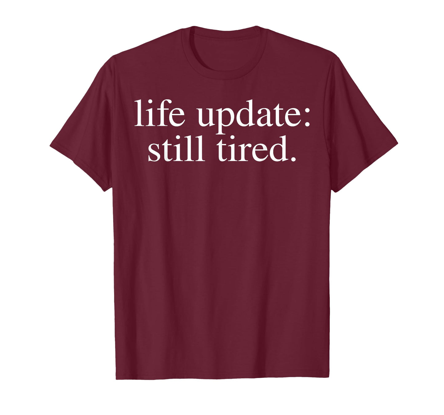 Life Update Still Tired T-Shirt