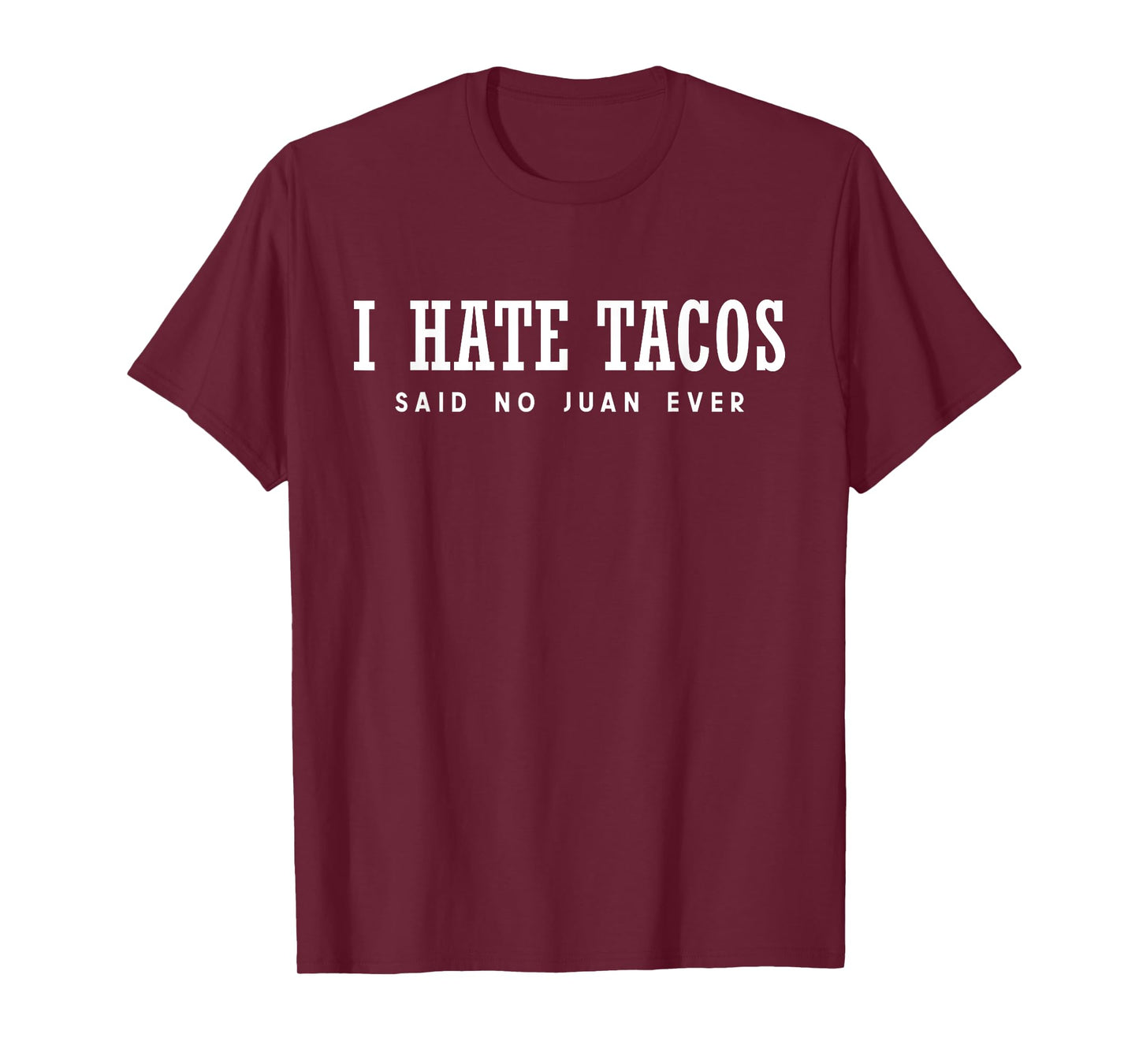 I Hate Tacos Said No Juan Ever T-Shirt
