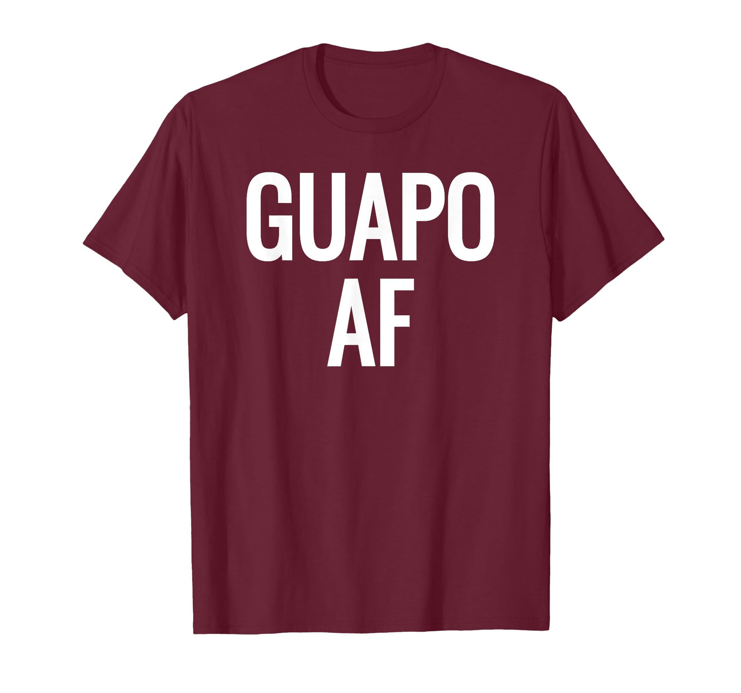 Guapo AF- Attractive, Handsome, Sexy Latin T-Shirt- White T-Shirt