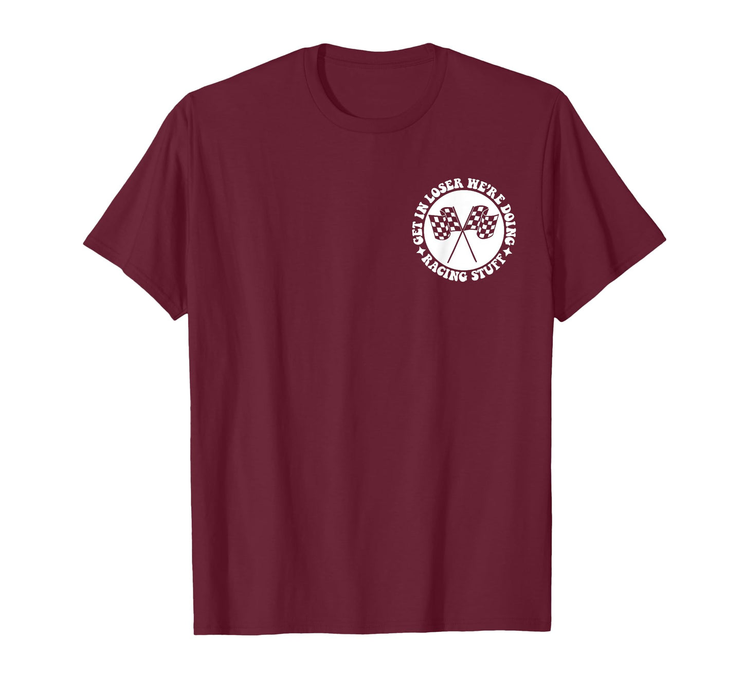 Get in loser we're doing racing stuff front & back T-Shirt