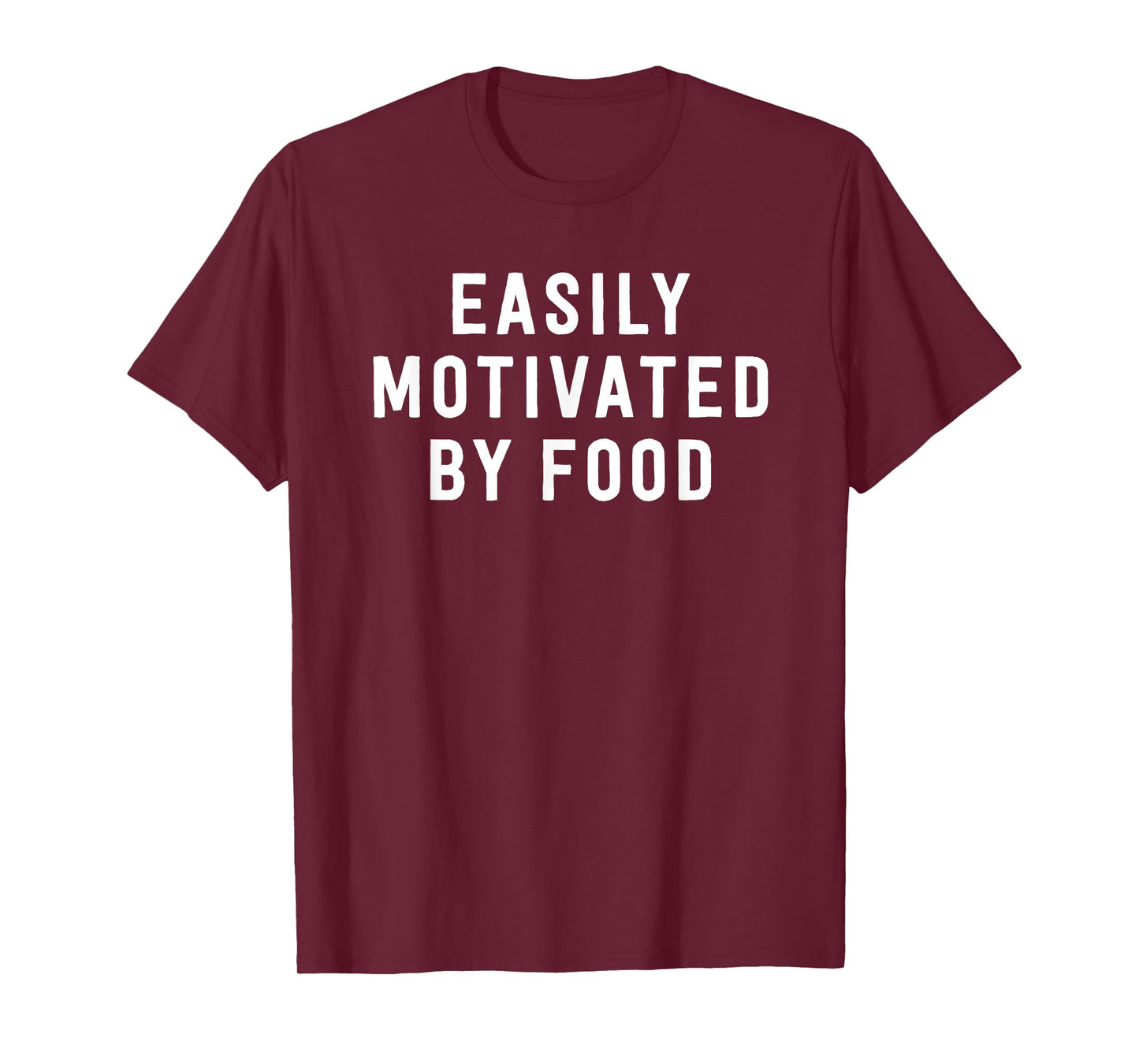 Easily Motivated By Food - Funny Foodie Saying T-Shirt