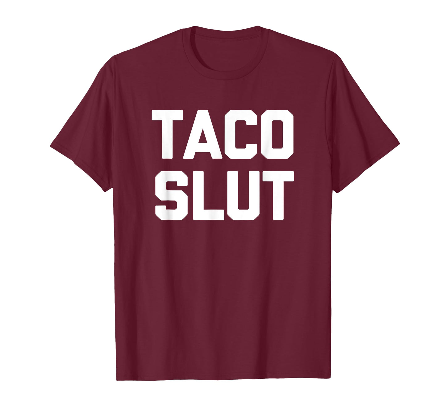 Taco Slut T-Shirt funny saying sarcastic tacos food taco T-Shirt