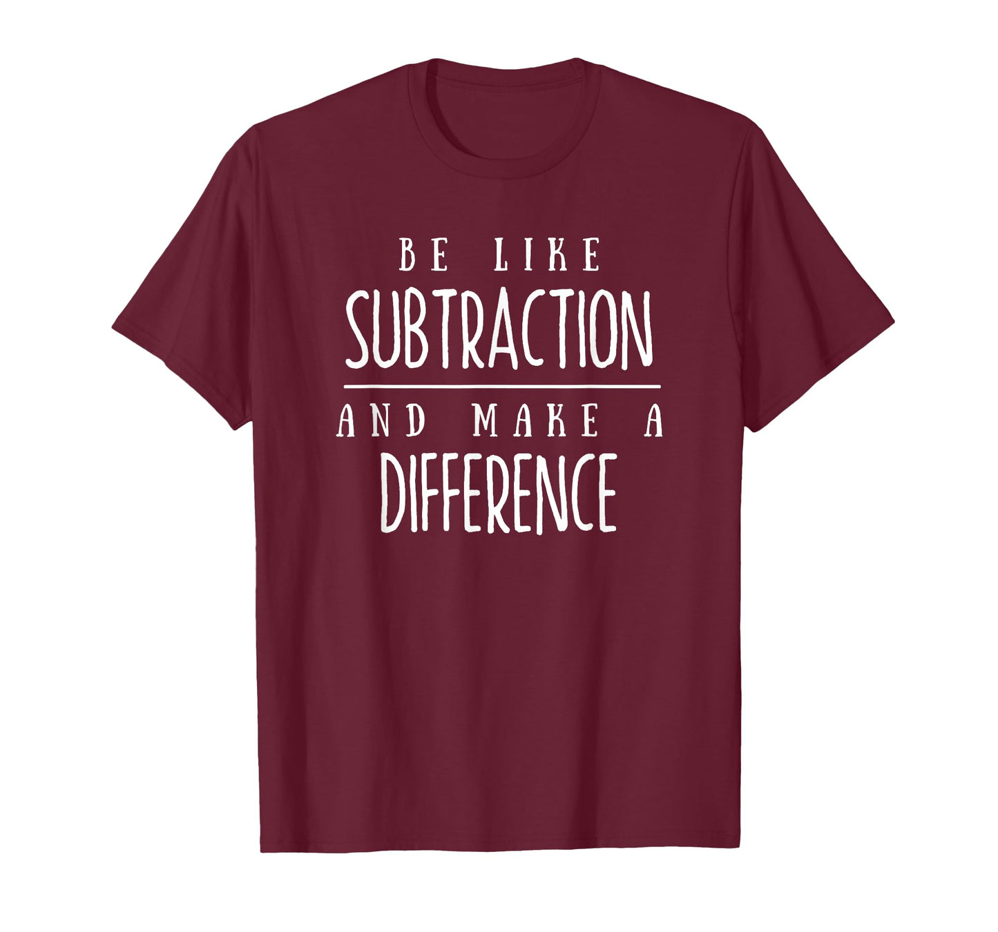 Be Like Subtraction and Make a Difference Funny Math Teacher T-Shirt