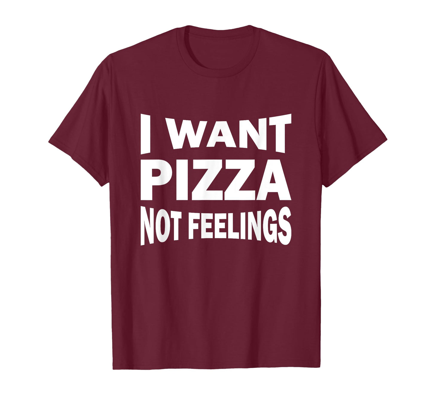 I want pizza not feelings T-Shirt