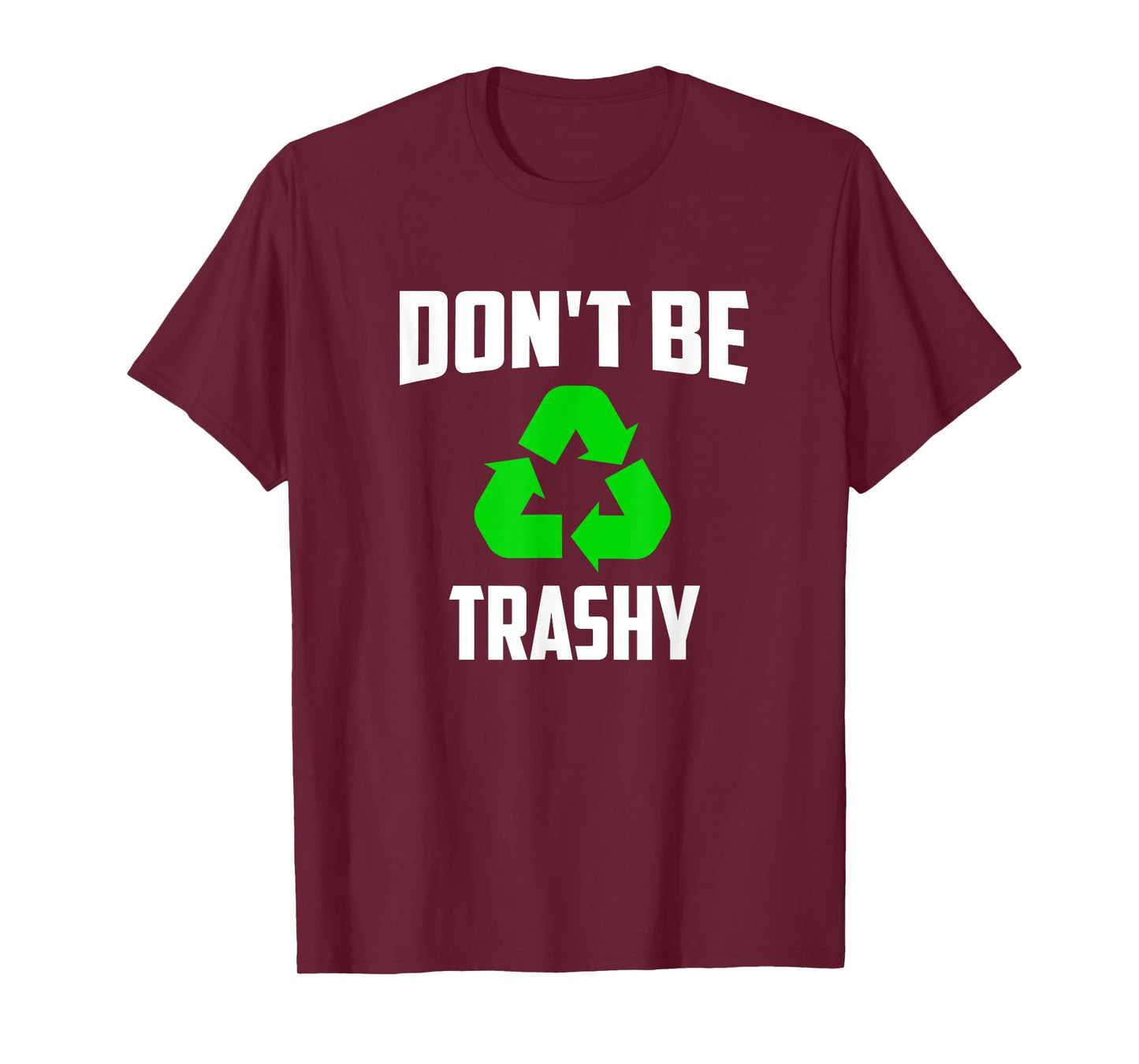 Earth Day 2025 - Recycle Don't be Trashy T-Shirt T-Shirt