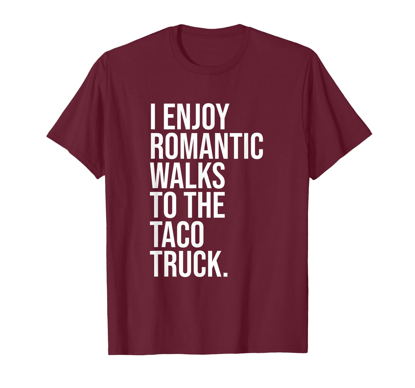 I Enjoy Romantic Walks To The Taco Truck T-Shirt