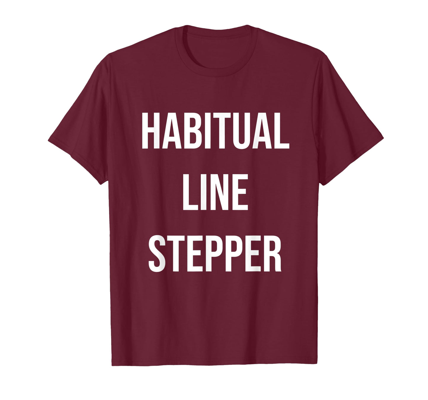 Habitual Line Stepper Funny Pride Joke Proud One Men Women T-Shirt