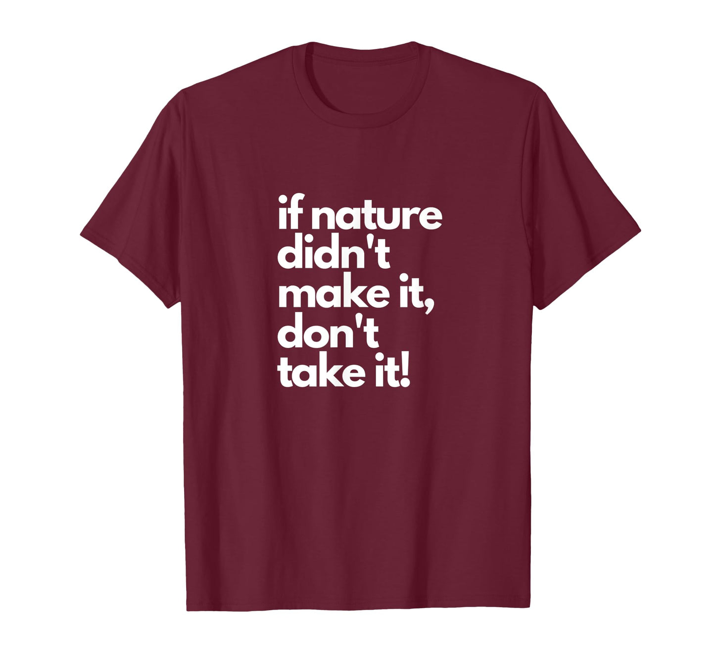 If Nature Didn't Make It Don't Take It - Natural Herbalist T-Shirt