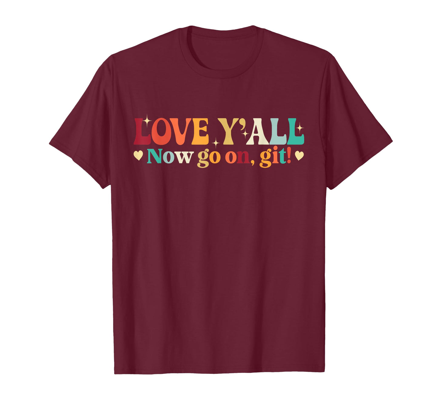 Love Y’all Now Go On Git Retro Teacher Saying T-Shirt