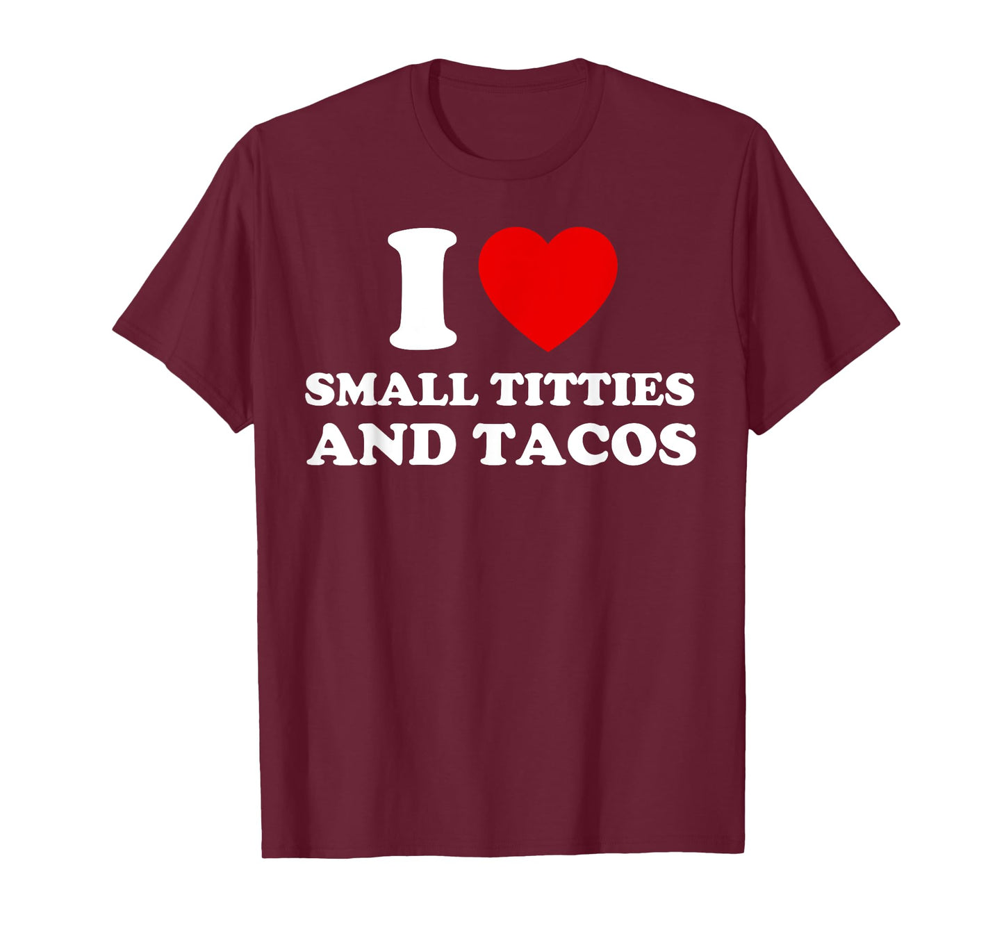 I Love Small Titties and Tacos Funny Red Heart Boobies Boobs T-Shirt
