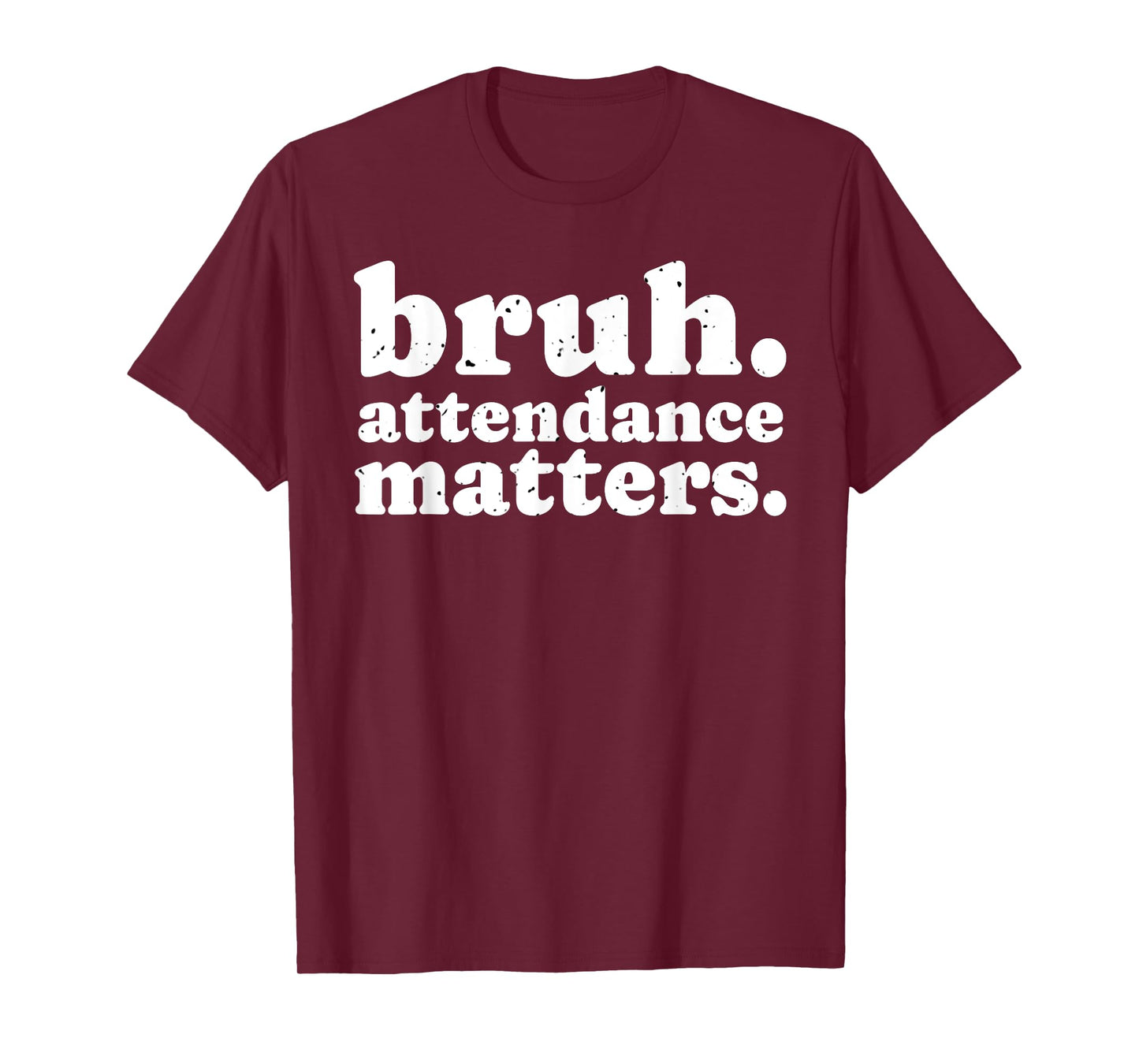 Attendance Matters Bruh Teacher School Attendance Clerk T-Shirt