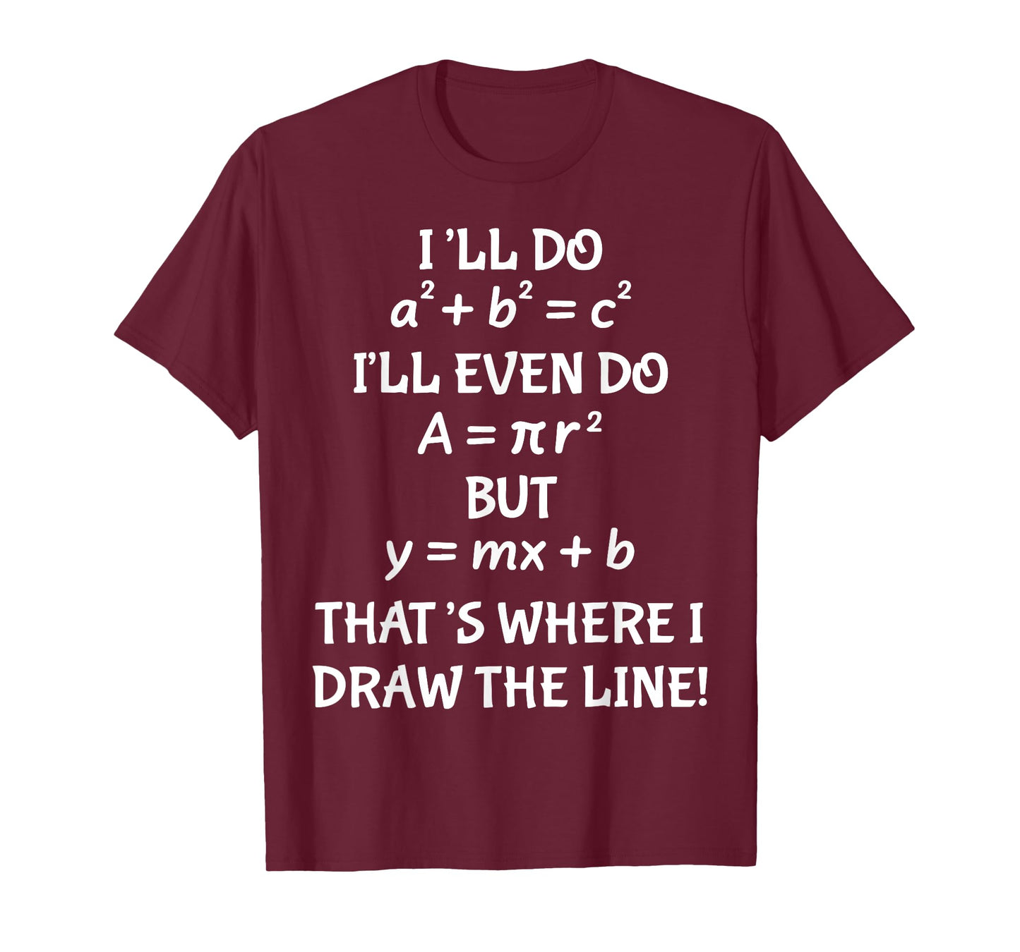 I'll Do A2 + B2 = C2 I'll Even Do A = Pir2 But y=mx+b T-Shirt