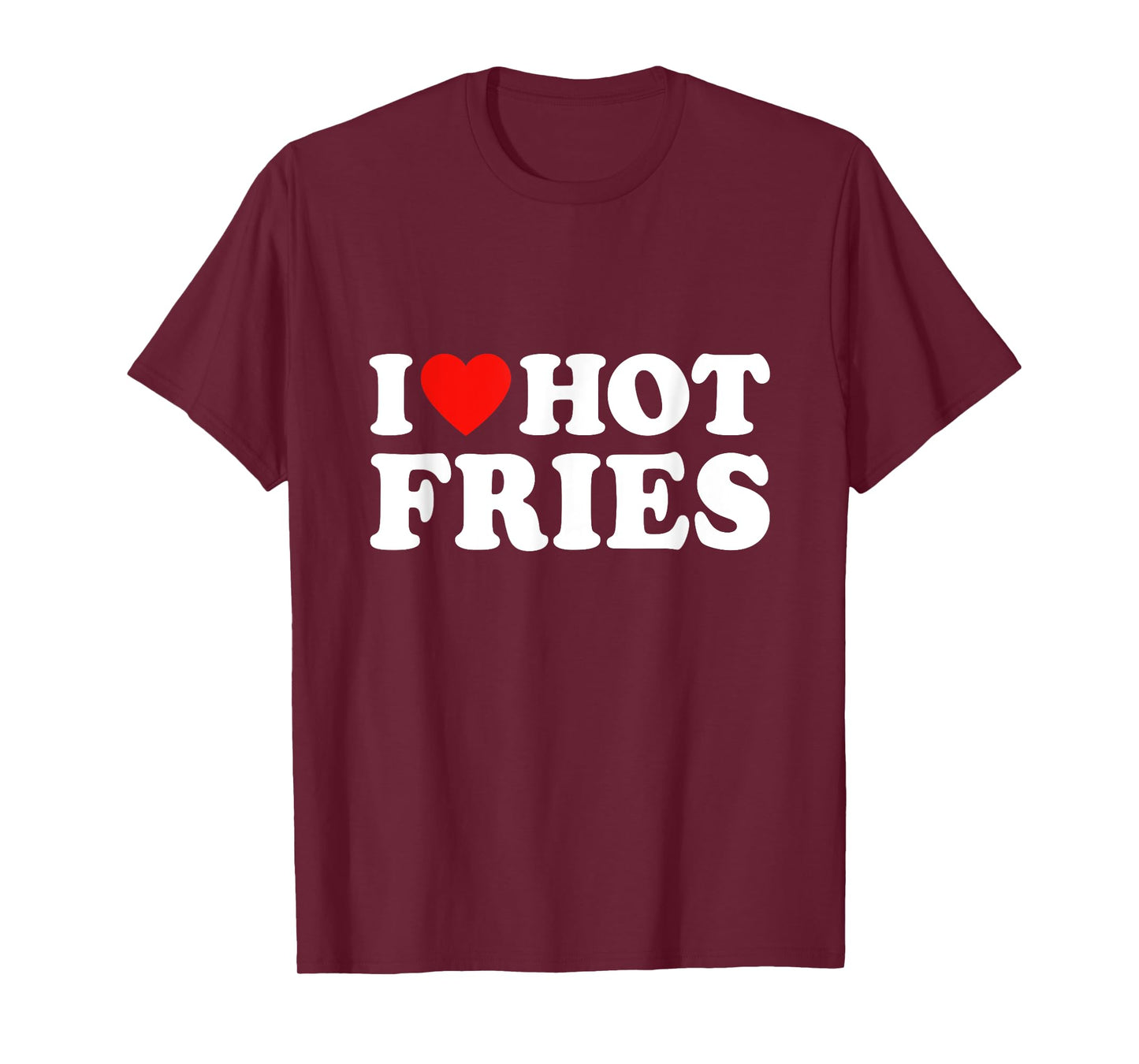 I Love Hot Fries T-Shirt