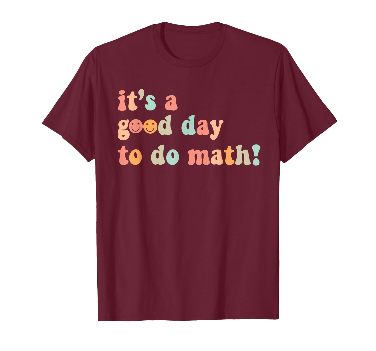 Its A Good Day To Do Math Teacher Back To School Mathematics T-Shirt