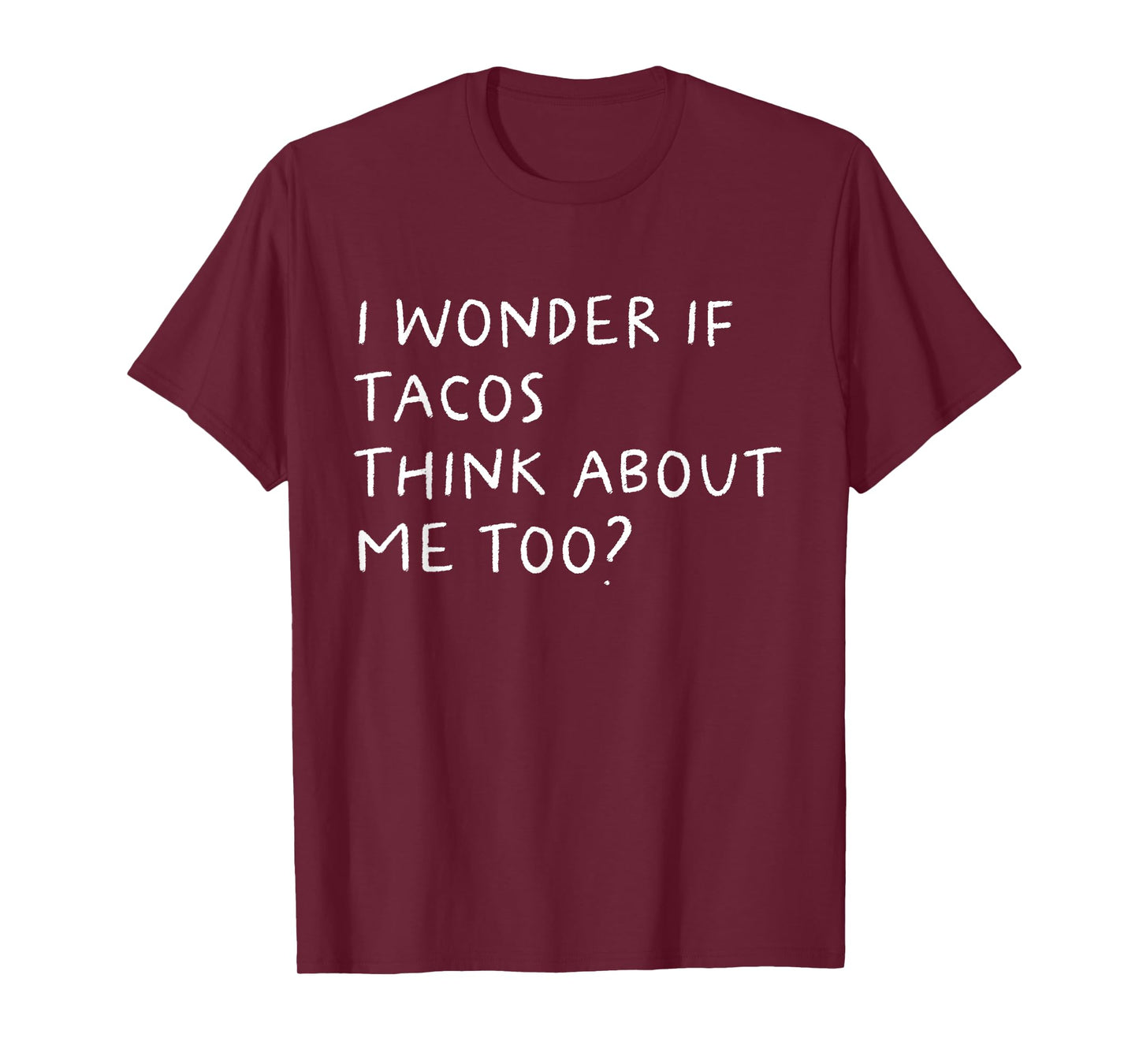 I Wonder If Tacos Thinks About Me Too Funny T-Shirt