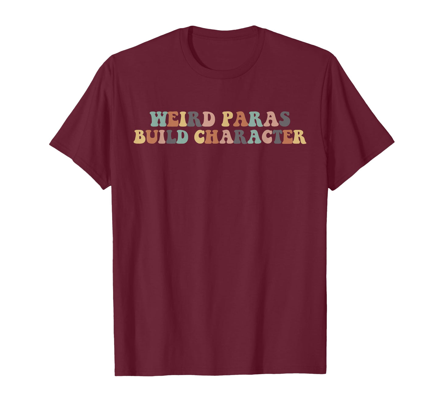 Funny Weird Paras Build Character Para Life Paraprofessional T-Shirt