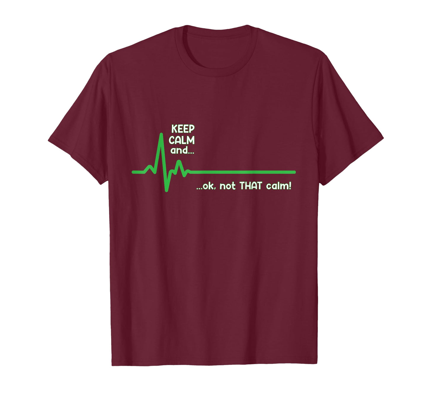 Keep Calm and, Ok Not That Calm! Funny Medical ECG Emergency T-Shirt