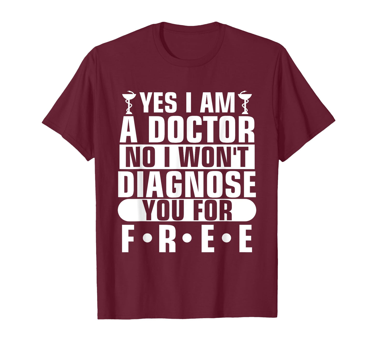Yes I Am A Doctor No I Won't Diagnose You For Free T-Shirt