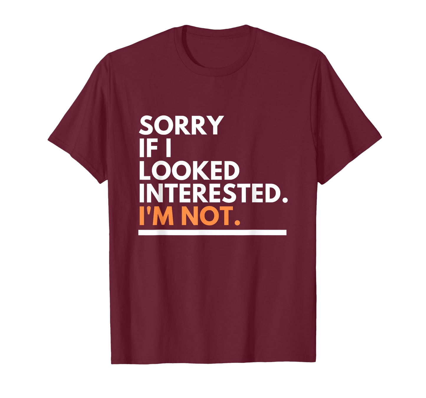 Sorry If i Look Interested. I'm Not Sarcasm T-Shirt