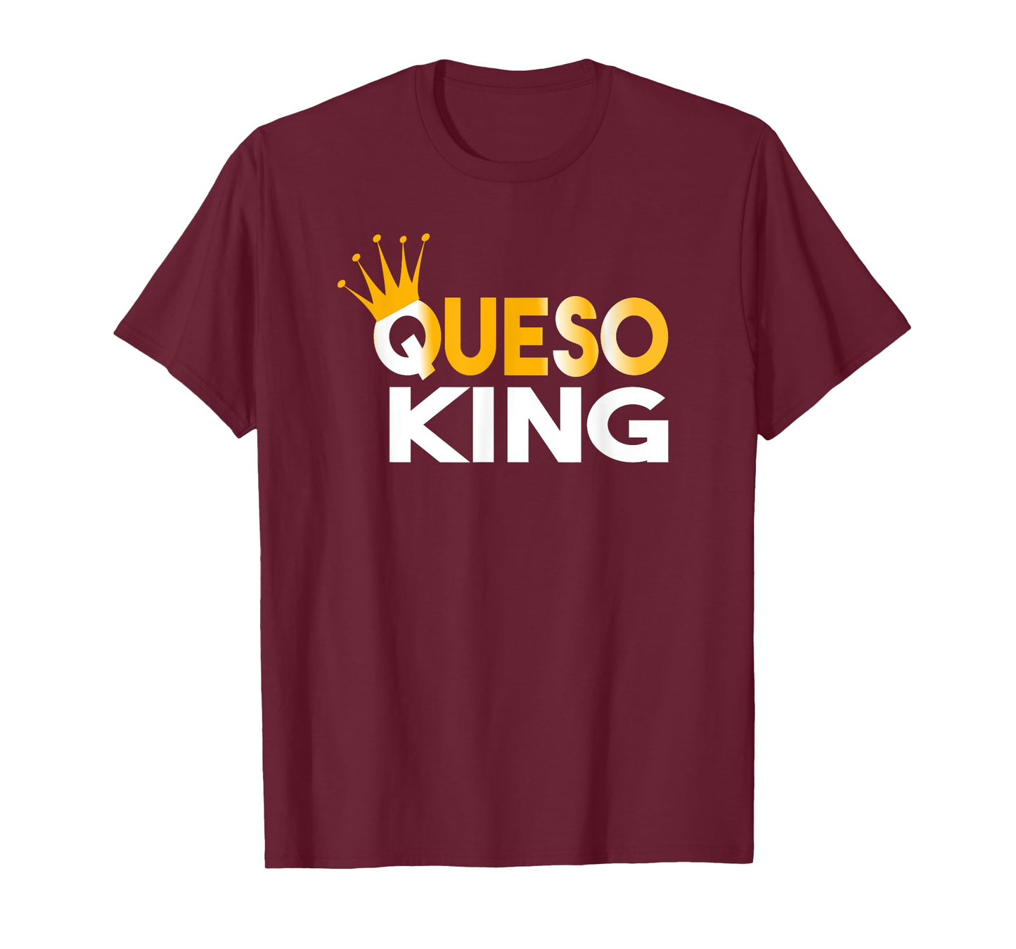 Queso King T-shirt Queso Lover Addict Fanatic T-Shirt