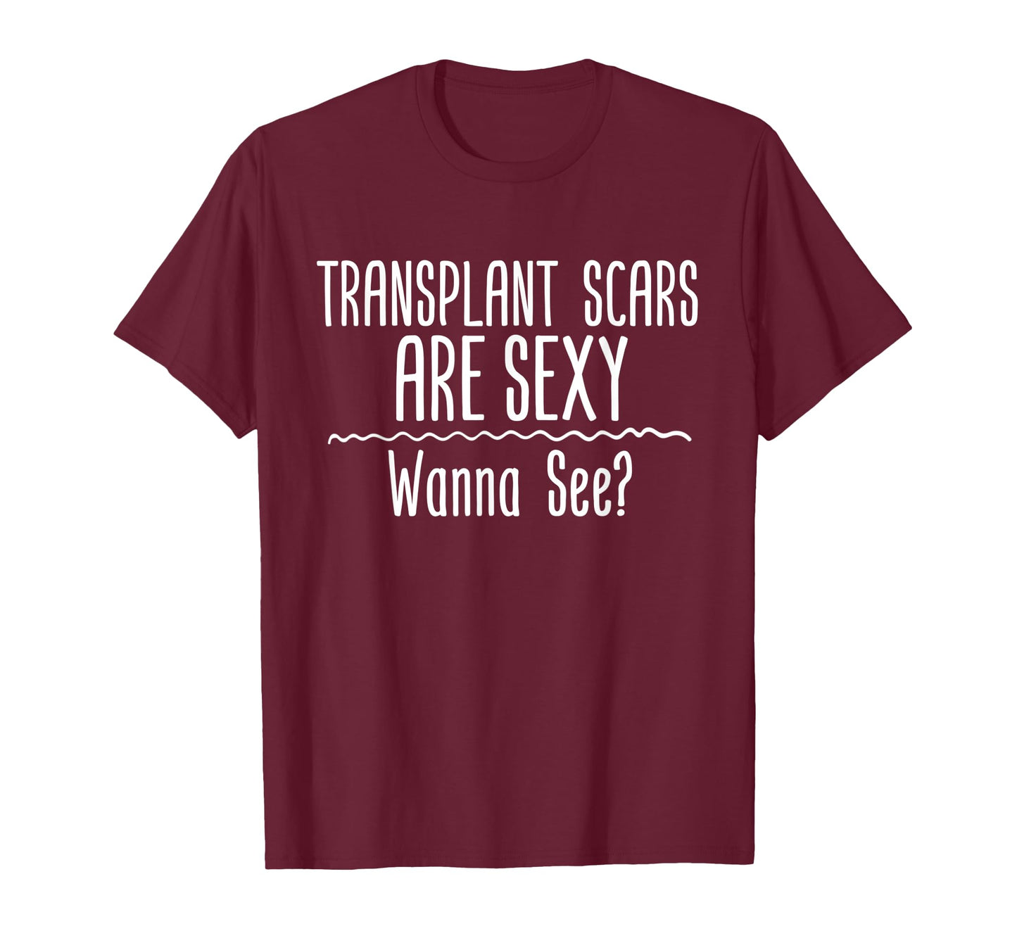 Transplant Scars Are Sexy Wanna See Liver Lung Kidney Heart T-Shirt