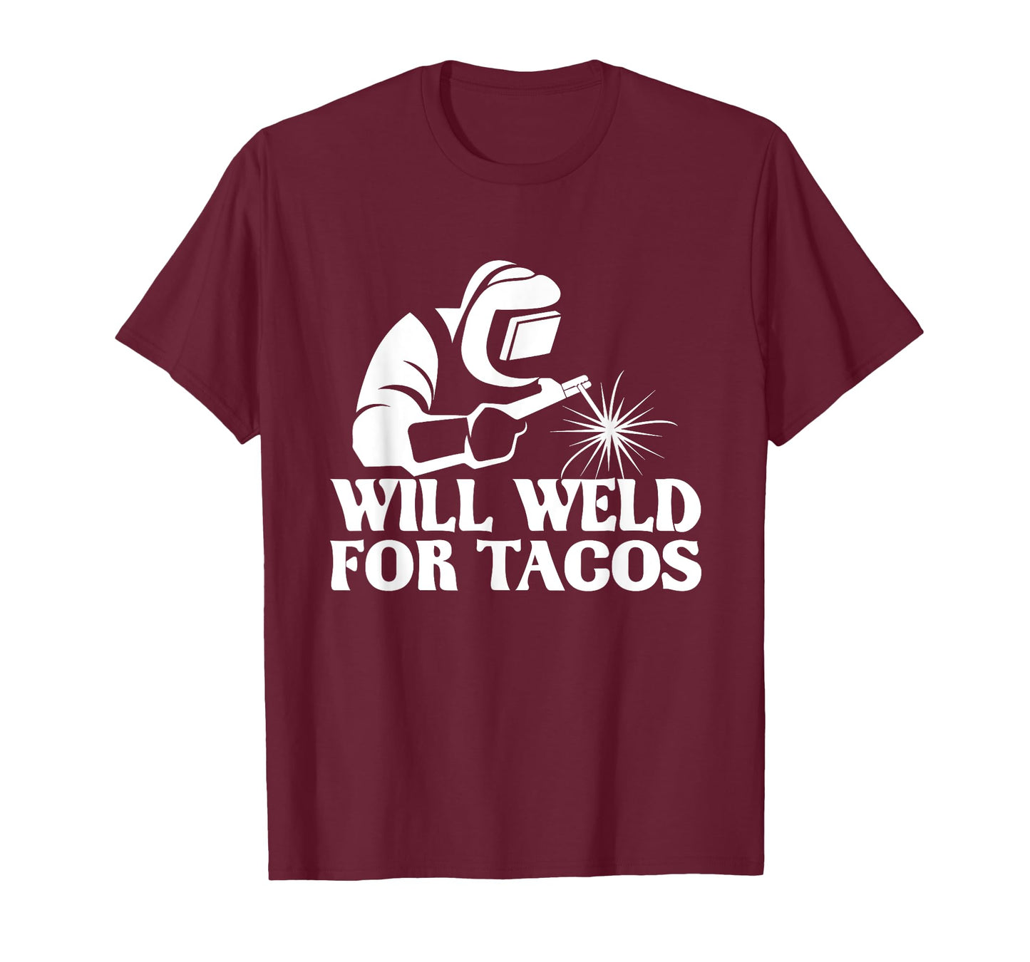 Will Weld For Tacos - Welder Steel Worker Metalworking Lover T-Shirt