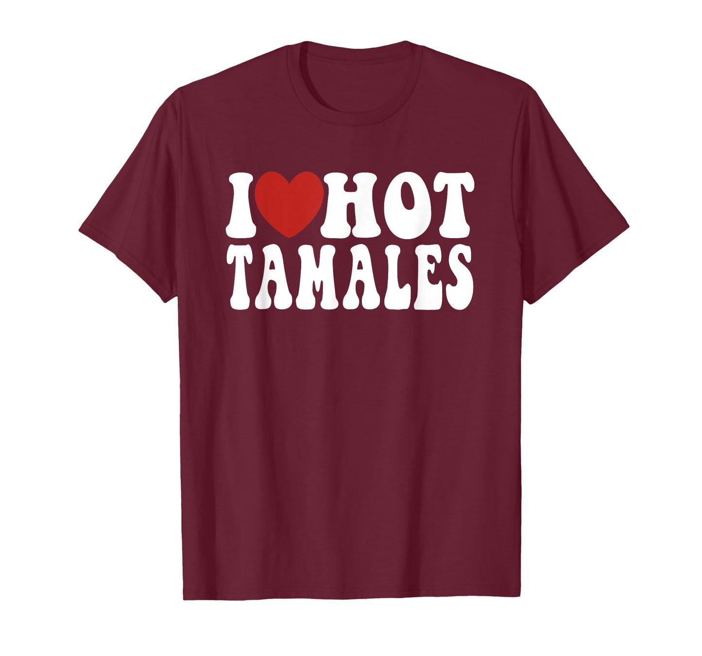 Funny, I love (heart) hot tamales spicy Mexican food novelty T-Shirt