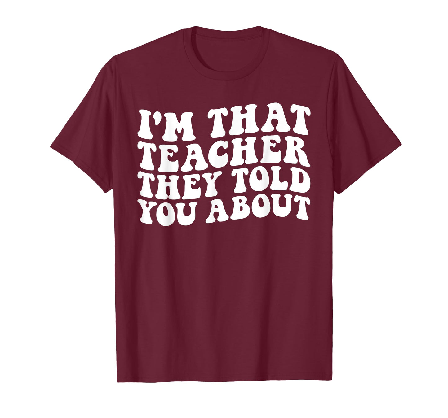 I'm That Teacher They Told You About Funny Teachers T-Shirt for Men Women
