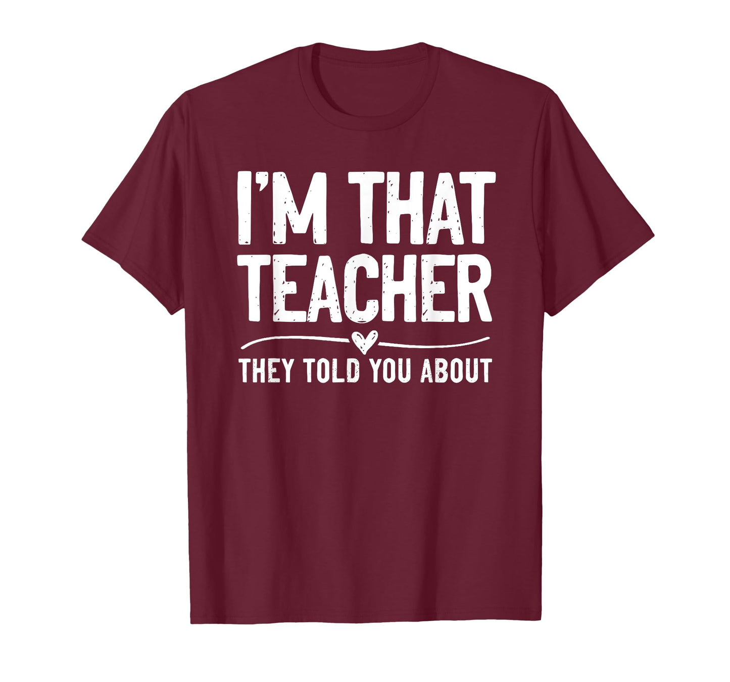 I'm That Teacher They Told You About Funny Back To School T-Shirt