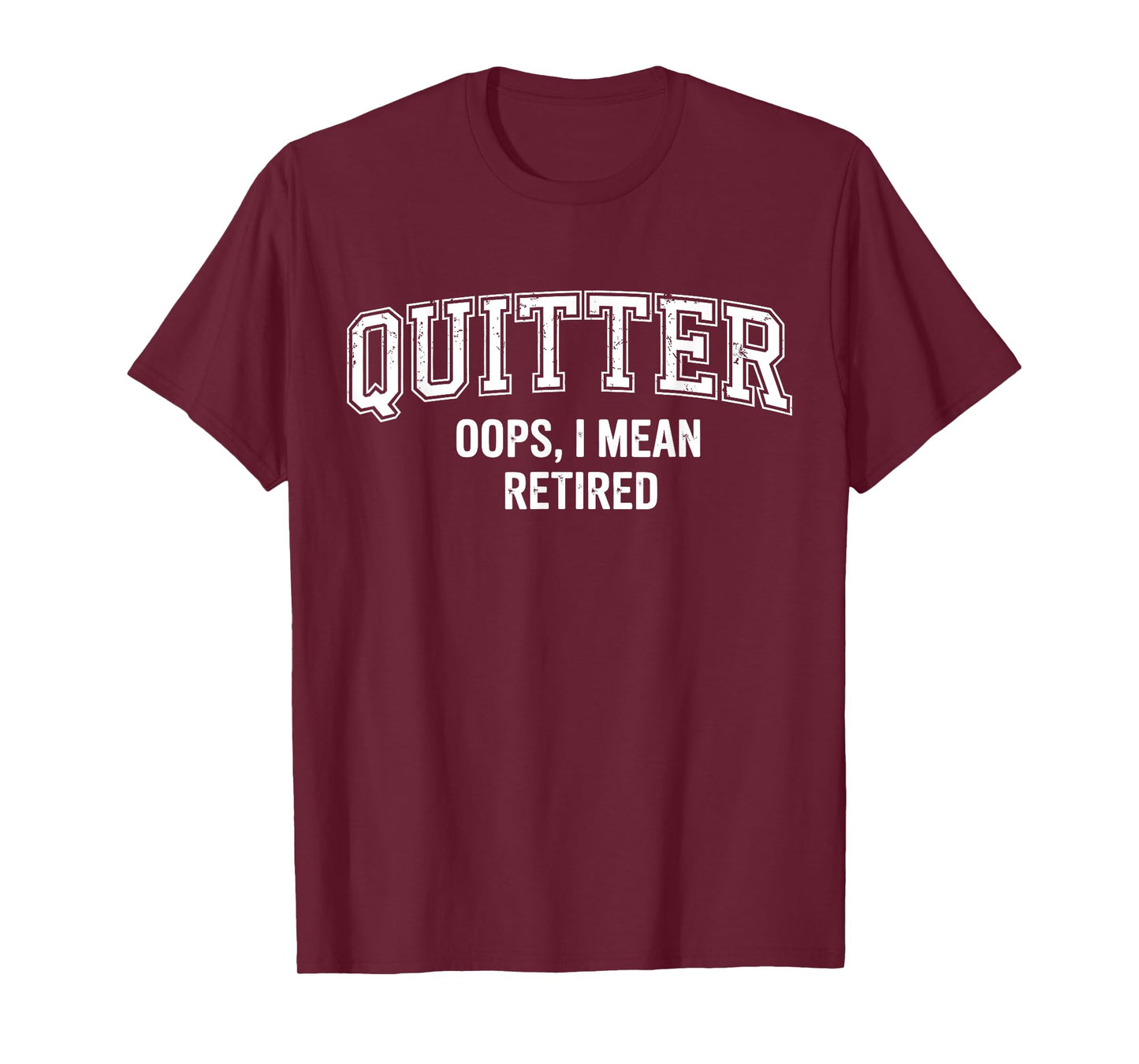 Quitter Oops I Mean Retired T-Shirt