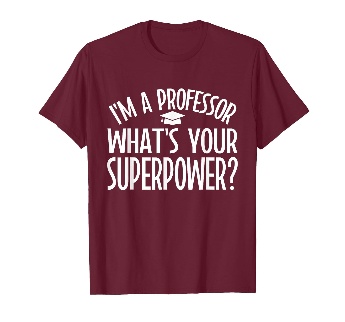 Im a Professor whats your Superpower Professor T-Shirt