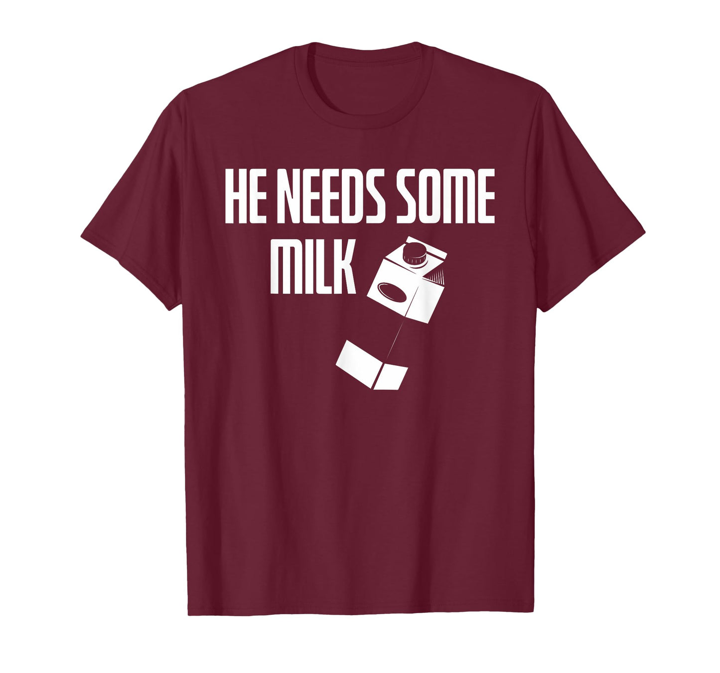 He Needs Some Milk | Funny Meme Milk T-Shirt