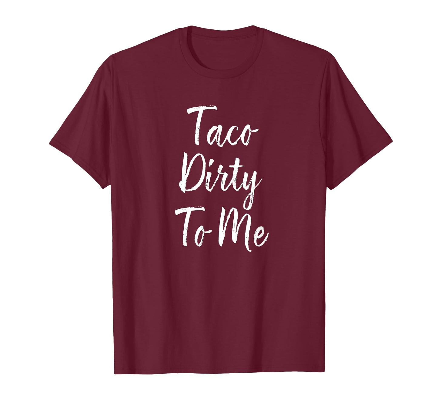 Taco Dirty To Me Shirt, Mexican Food, Pun Shirts T-Shirt