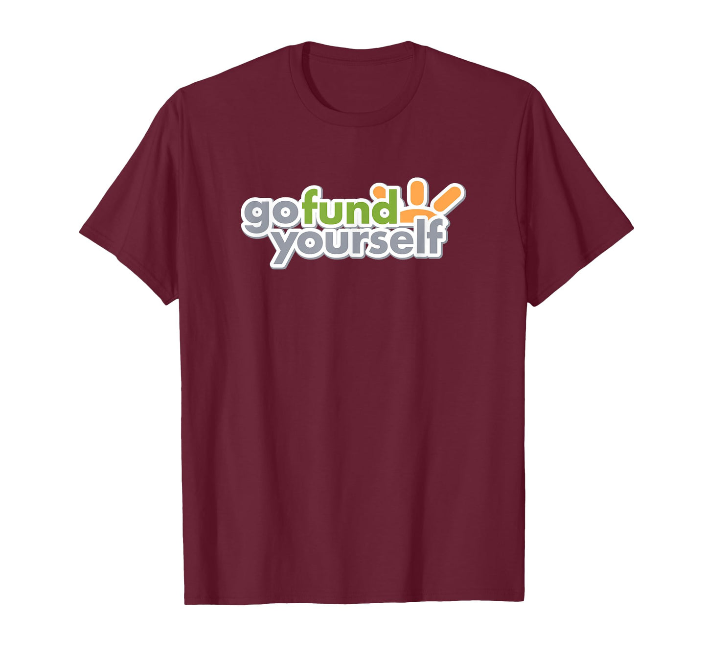GO FUND YOURSELF - funny sarcasm witty pun DIY fundraising T-Shirt