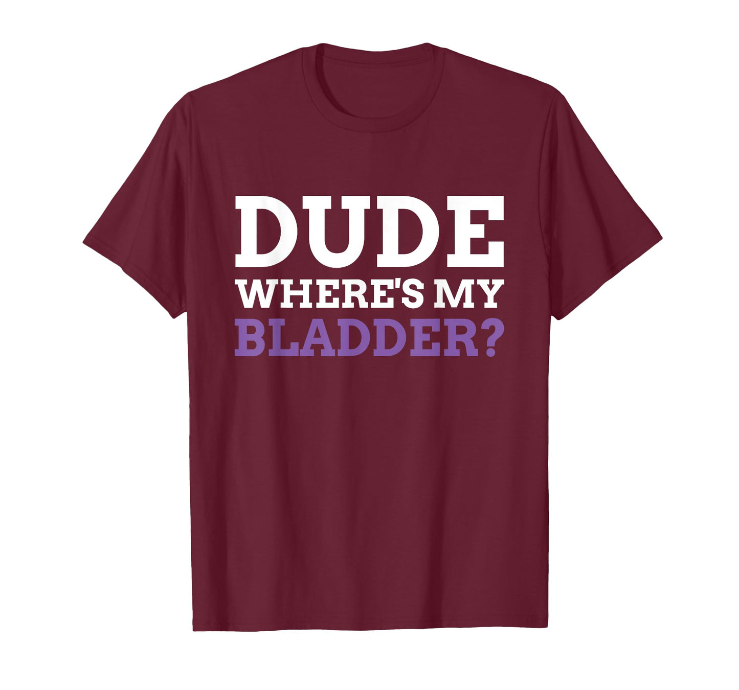 Dude Where's My Bladder? Funny Bladder Cancer T-Shirt