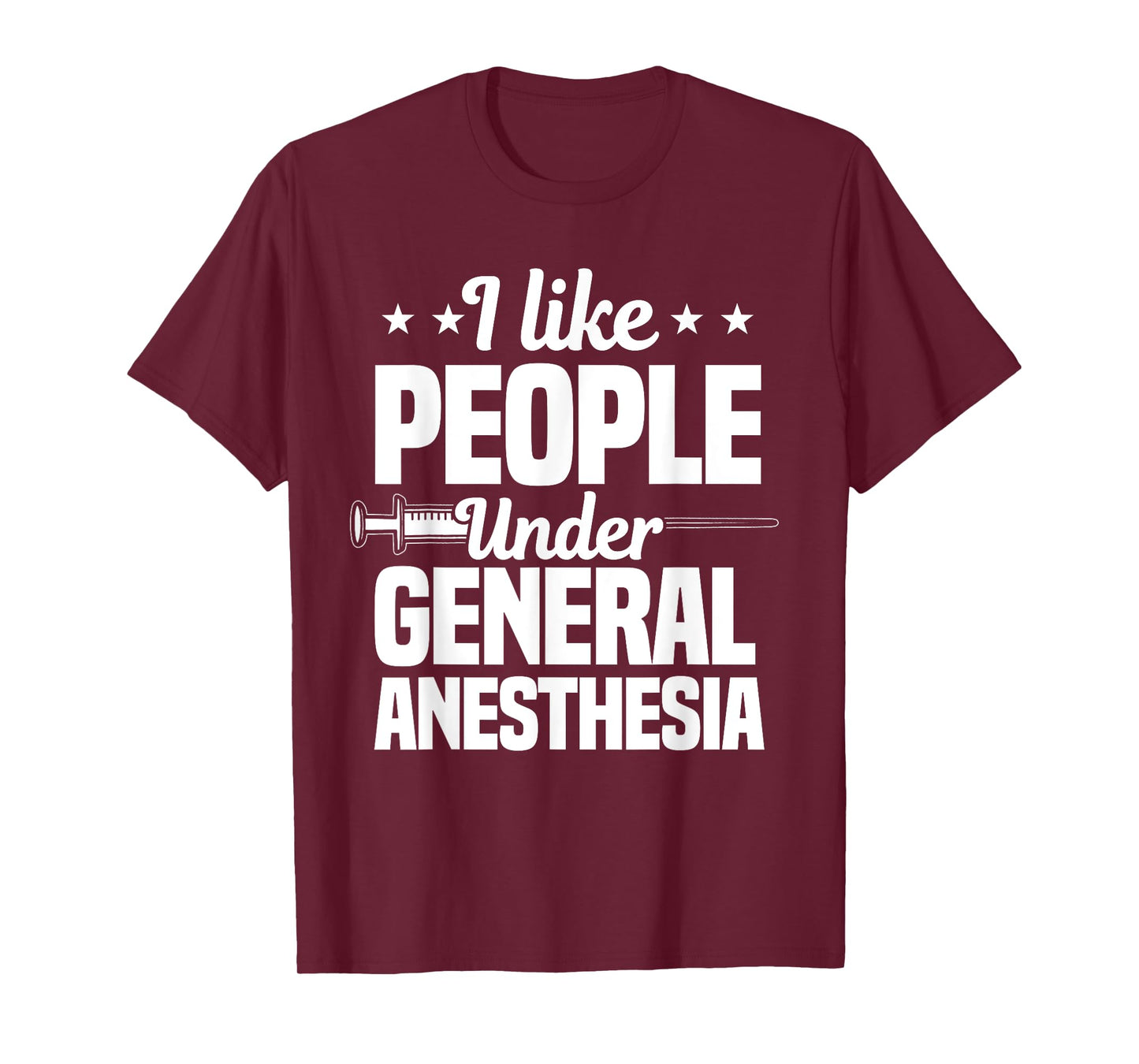 I Like People Under General Anesthesia Anesthesiologist T-Shirt