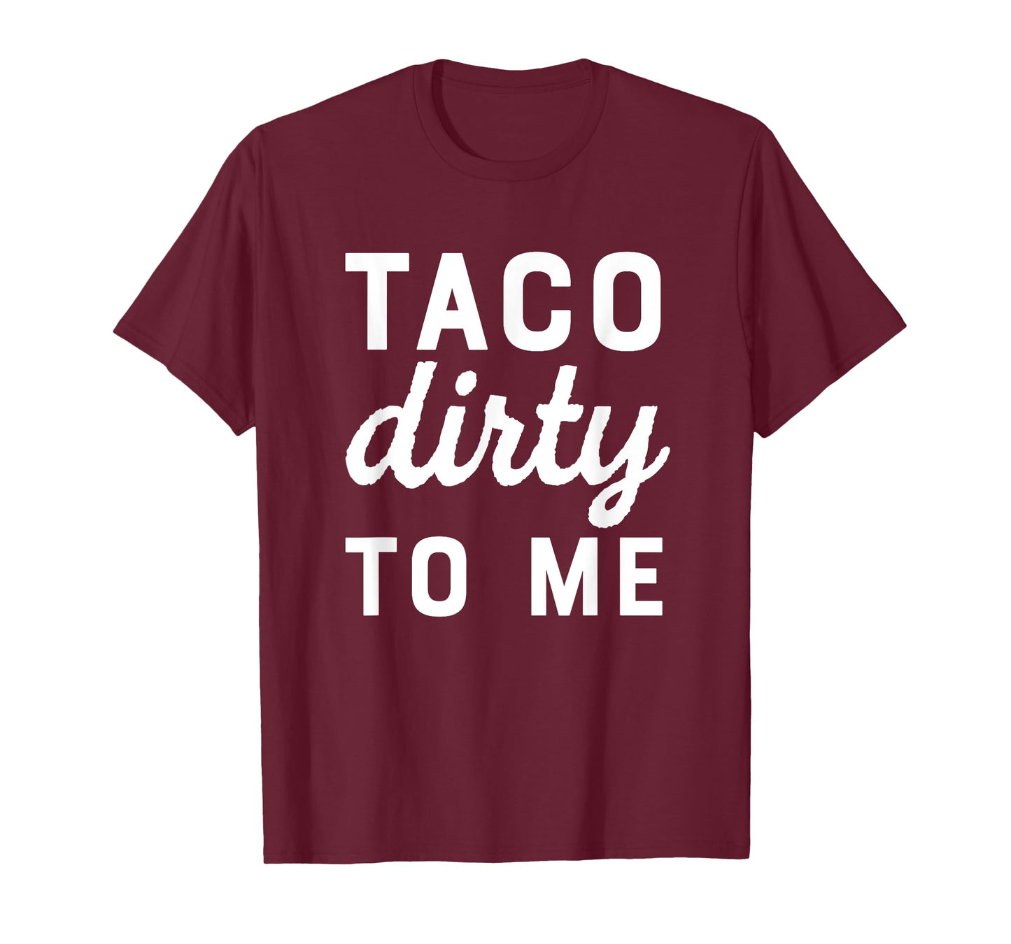 Taco Dirty To Me Funny Love Tacos Cinco De Mayo T-Shirt
