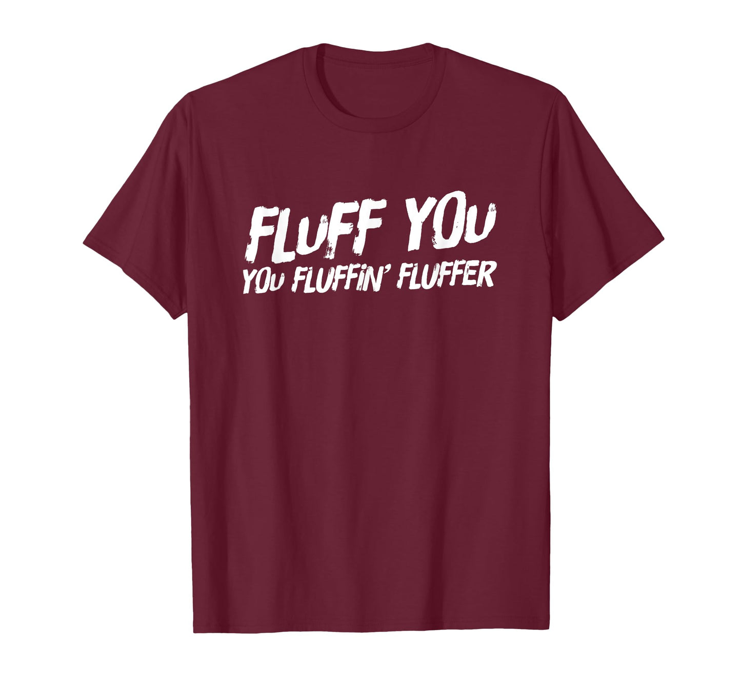 Fluff You You Fluffin' Fluffer T-Shirt T-Shirt