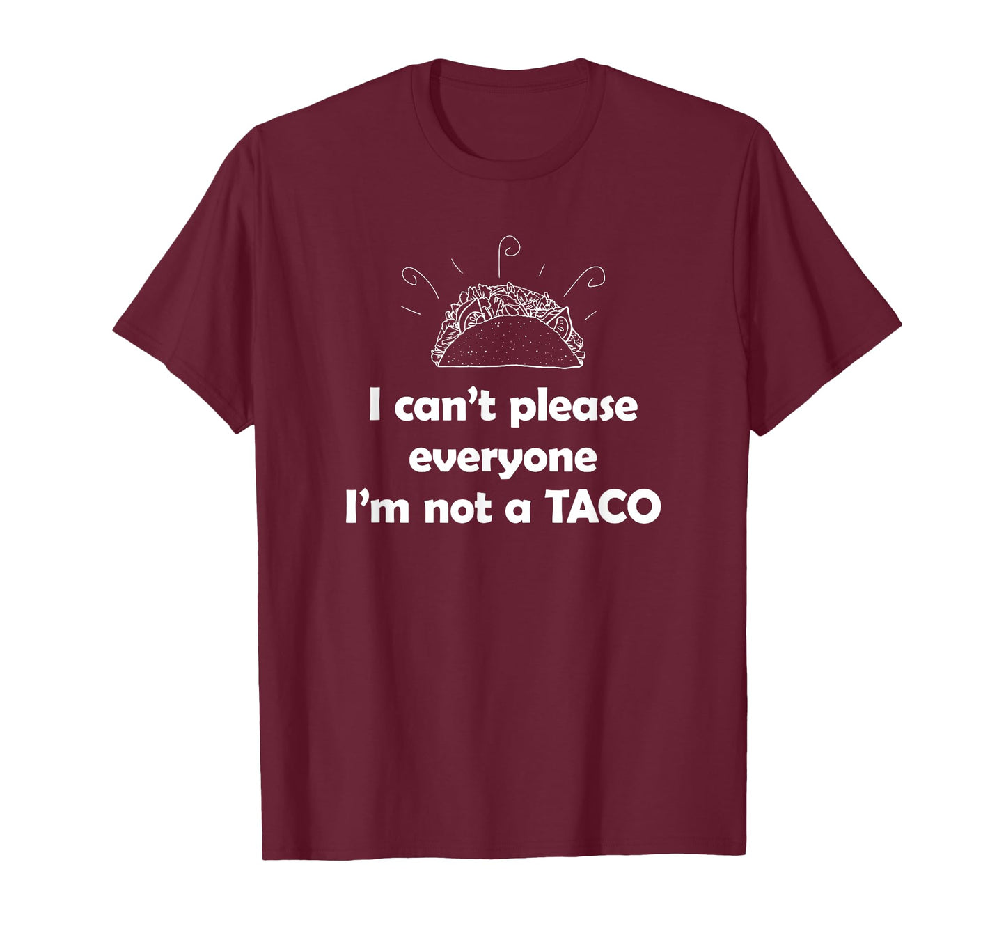 I can't please everyone. I'm not a Taco Tuesday T-Shirt T-Shirt