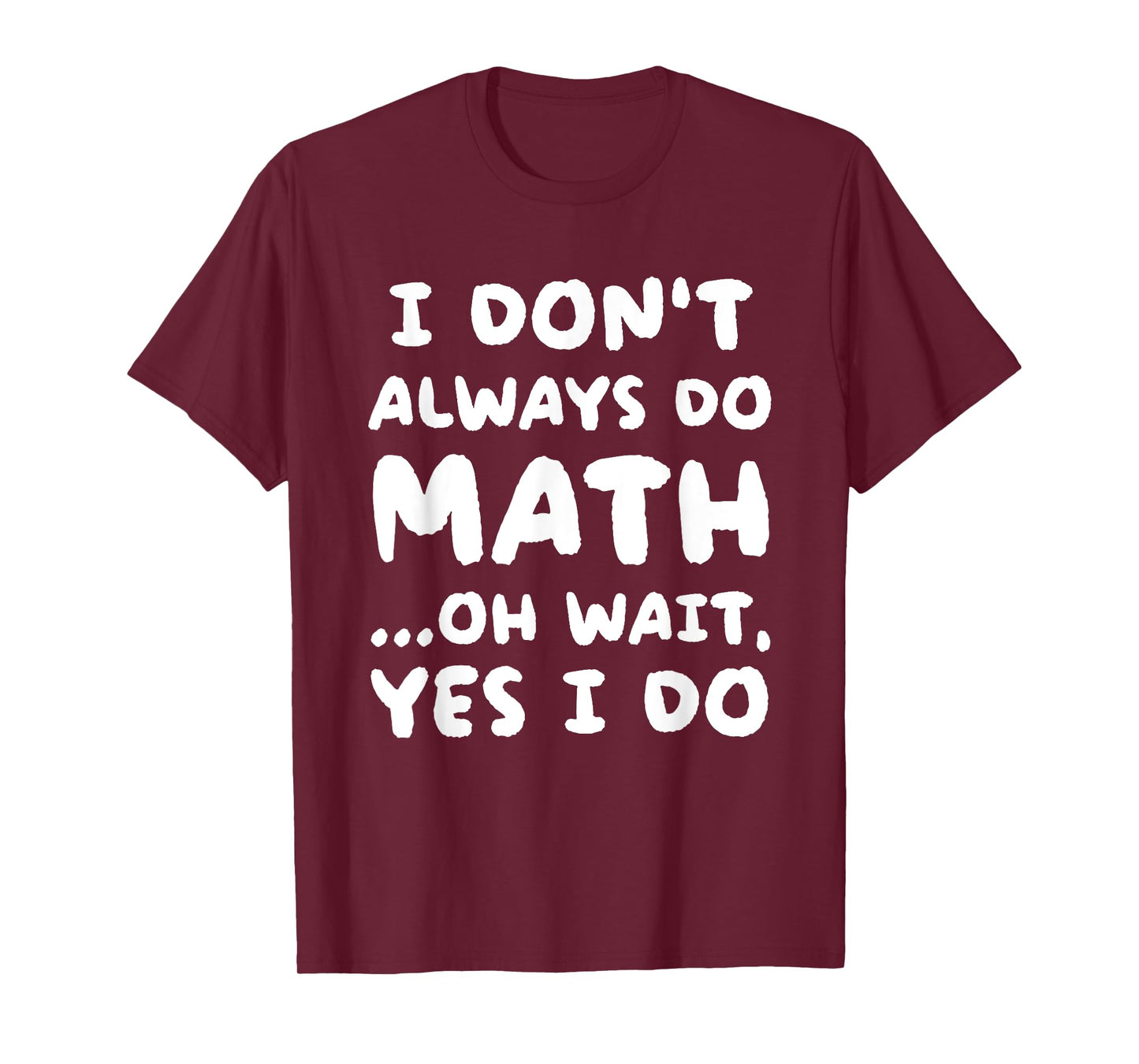 I Don't Always Do Math Funny Math Teacher Back To School T-Shirt
