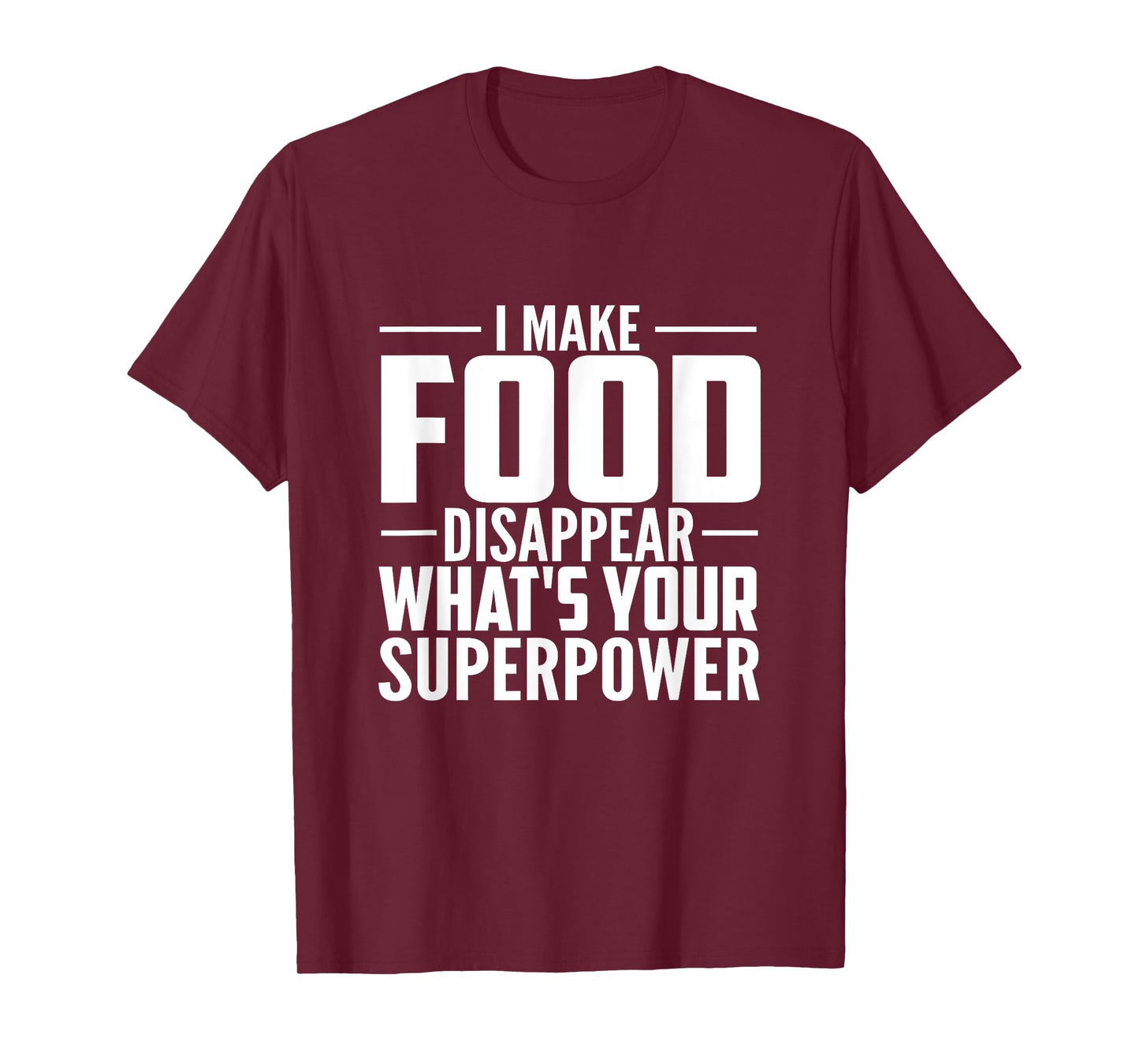I Make Food Disappear What's Your Superpower food lovers T-Shirt