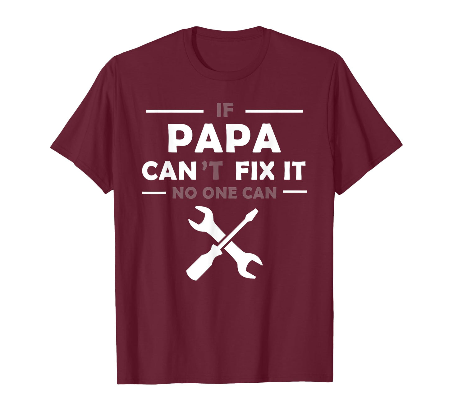If Papa Can't Fix It No One Can T-Shirt