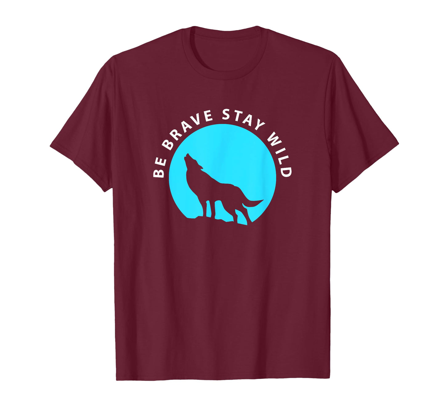 Wolf Be Brave Stay Wild Wilderness Outdoors T-Shirt