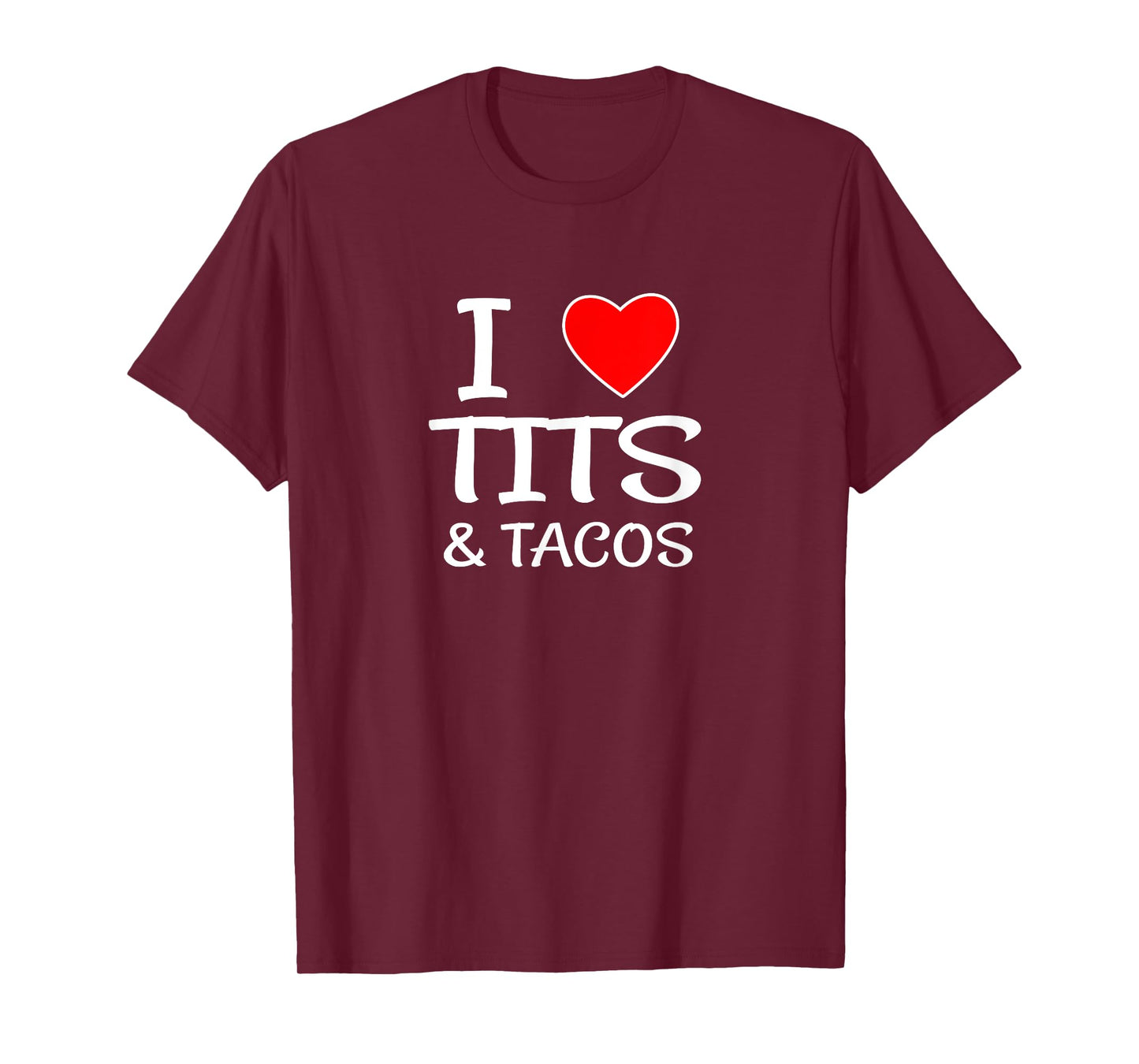 I Love Tits and Tacos for Boob & Mexican Food Lovers T-Shirt