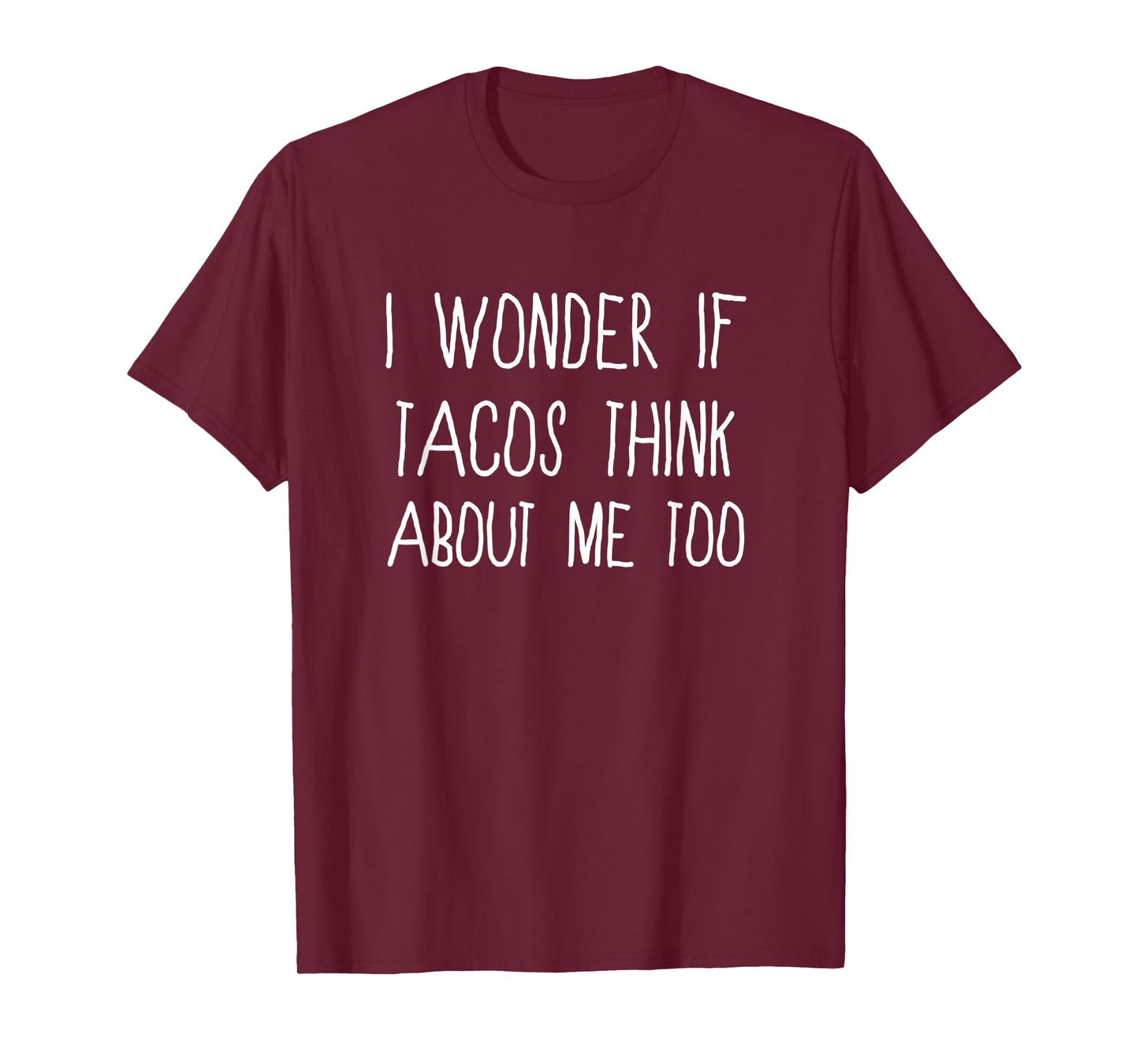 Funny Taco I Wonder If Tacos Think About Me Too T-Shirt