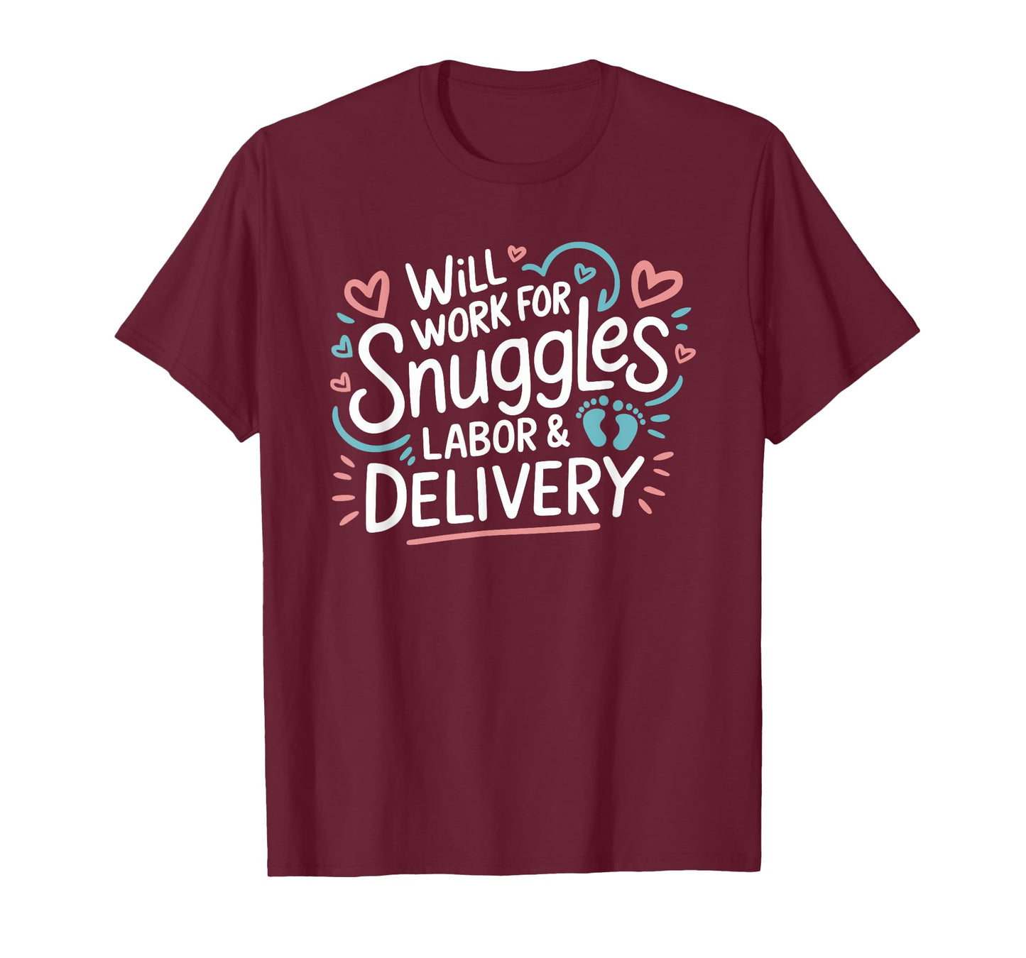 Will Work For Snuggles Labor & Delivery, L & D Nursing T-Shirt