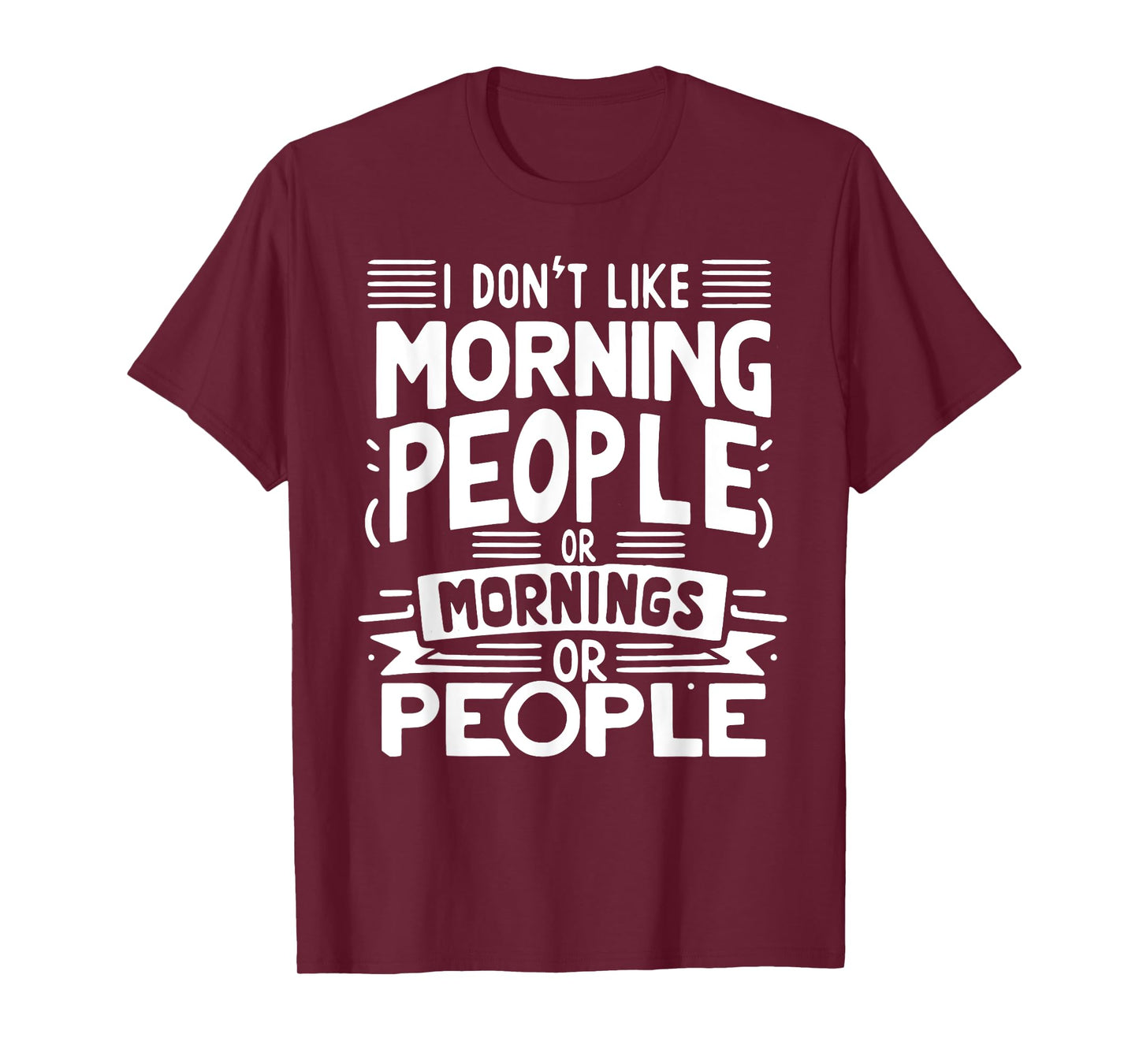 I Don't Like Morning People Or Mornings Or People T-Shirt